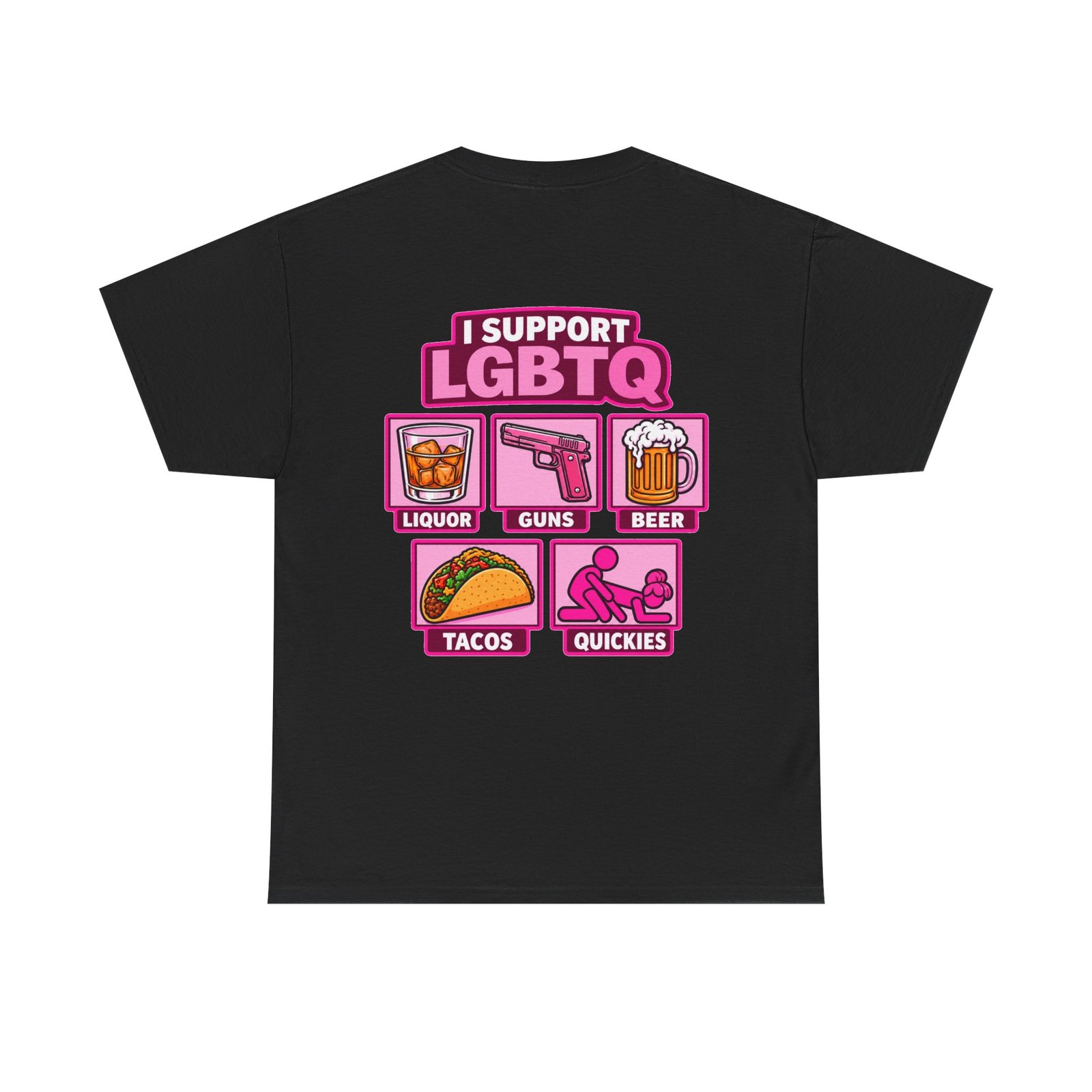 I Support LGBTQ Liquor, Guns, Beer, Tacos, Quickies T-Shirt