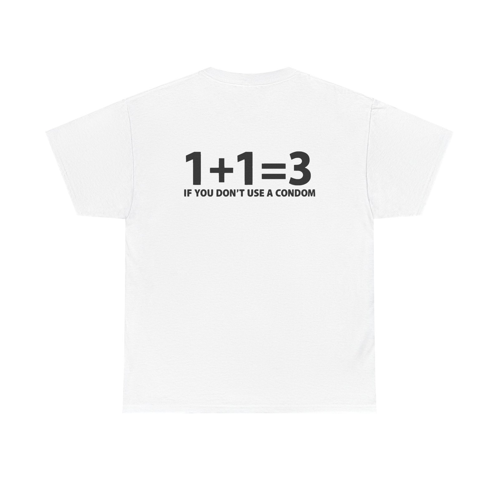 1+1=3 If You Don’t Use A Condom T-Shirt