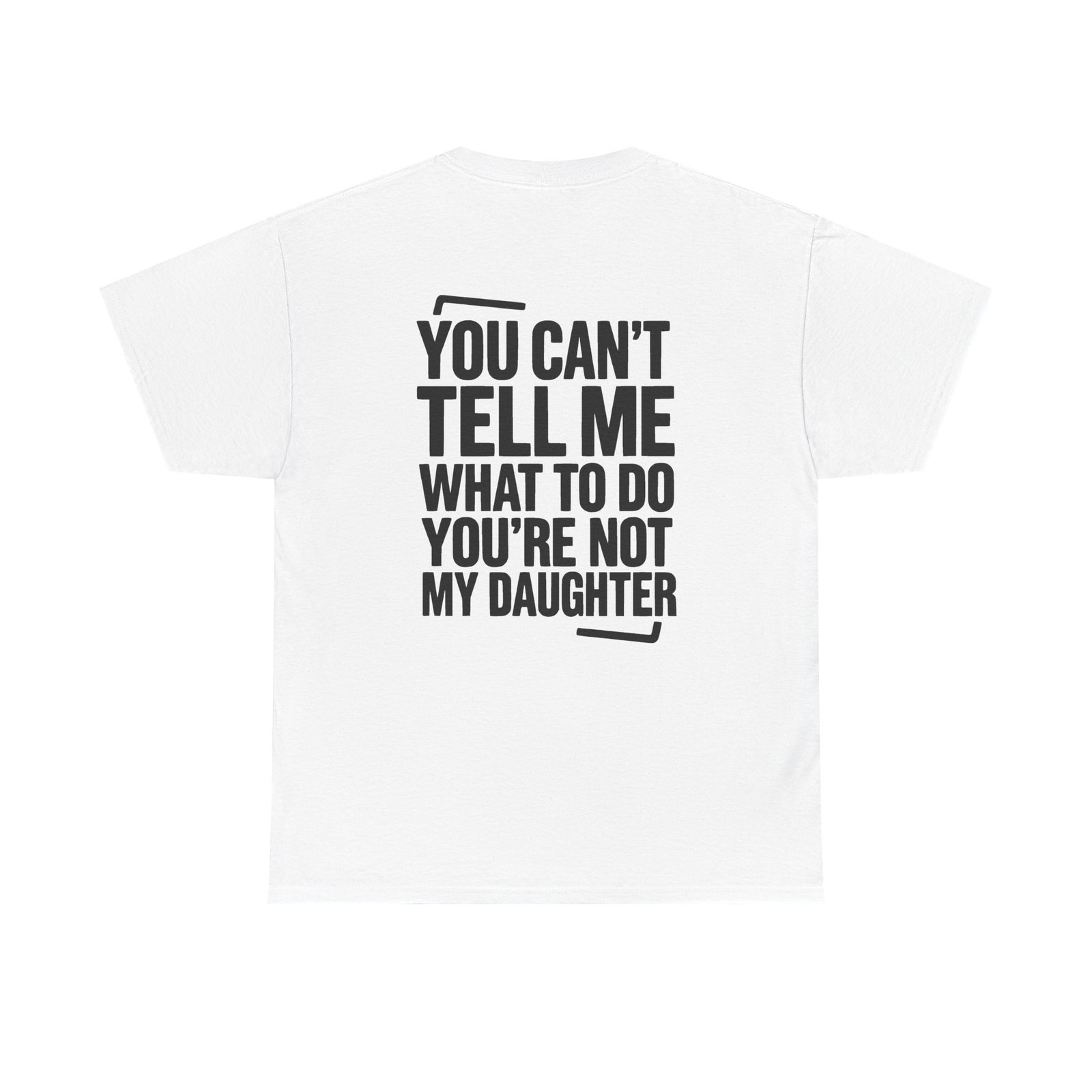 You Can't Tell Me What To Do You Are Not My Daughter T-Shirt