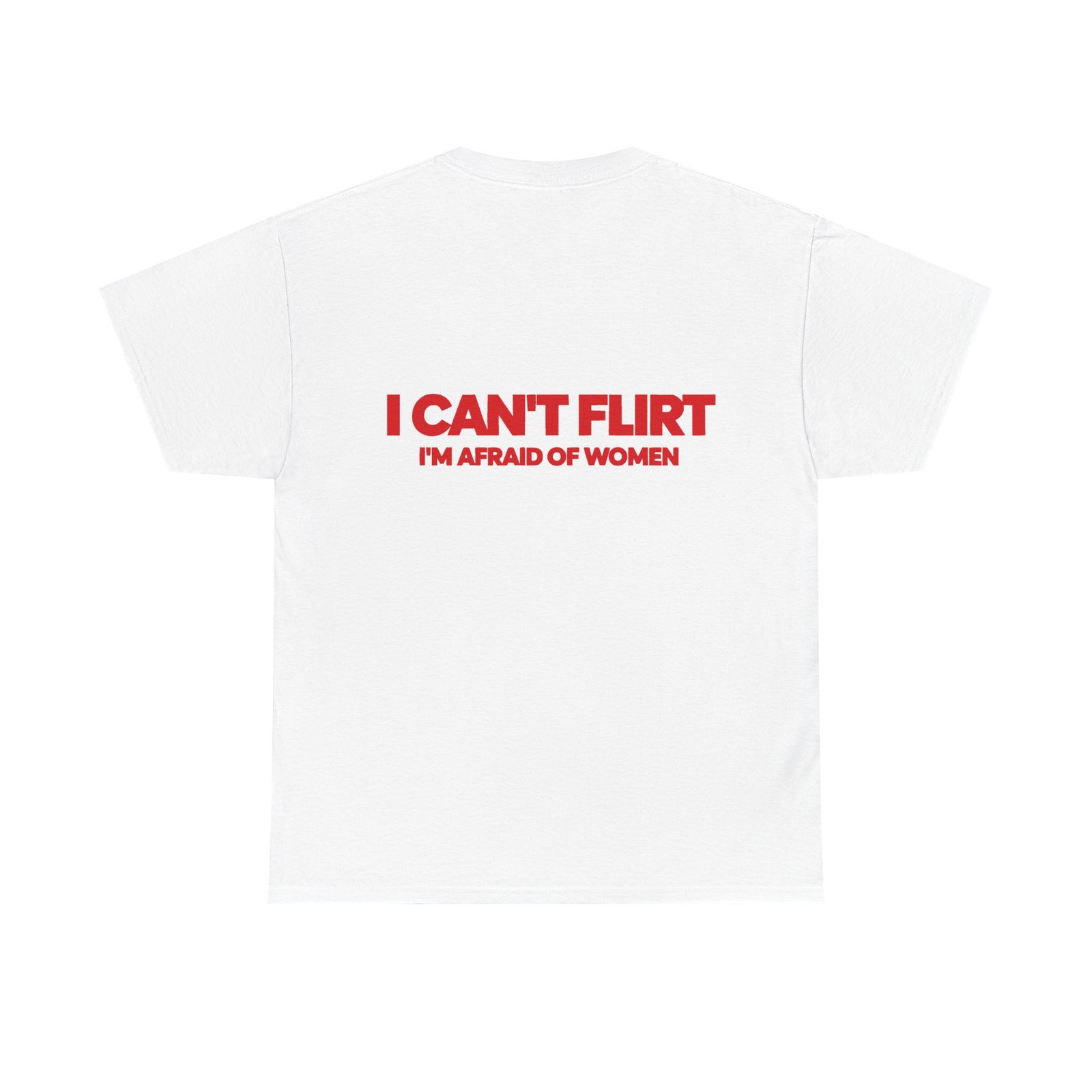 I Can’t Flirt I’m Afraid of Women T-Shirt