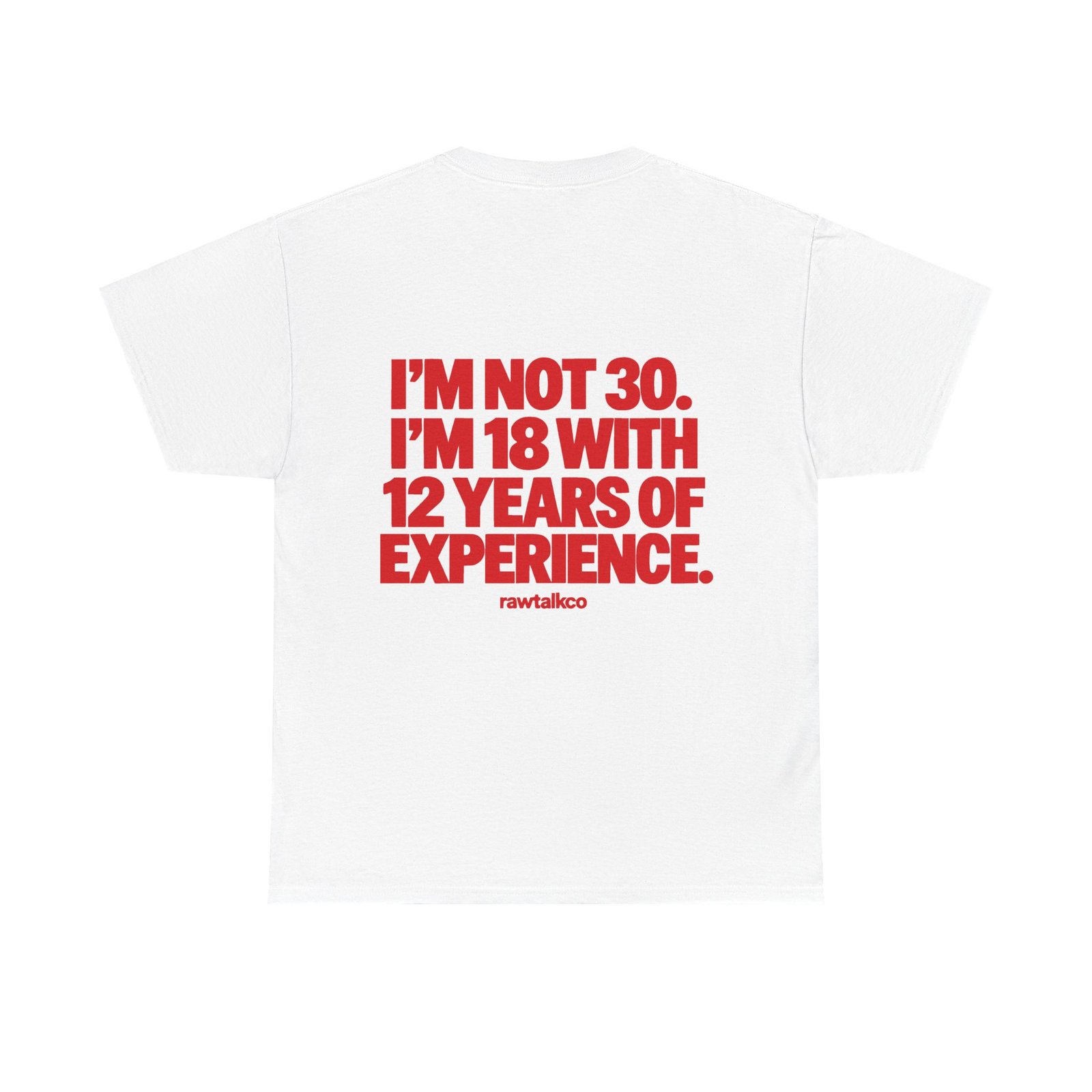 I’m Not 30, I’m 18 With 12 Years of Experience T-Shirt