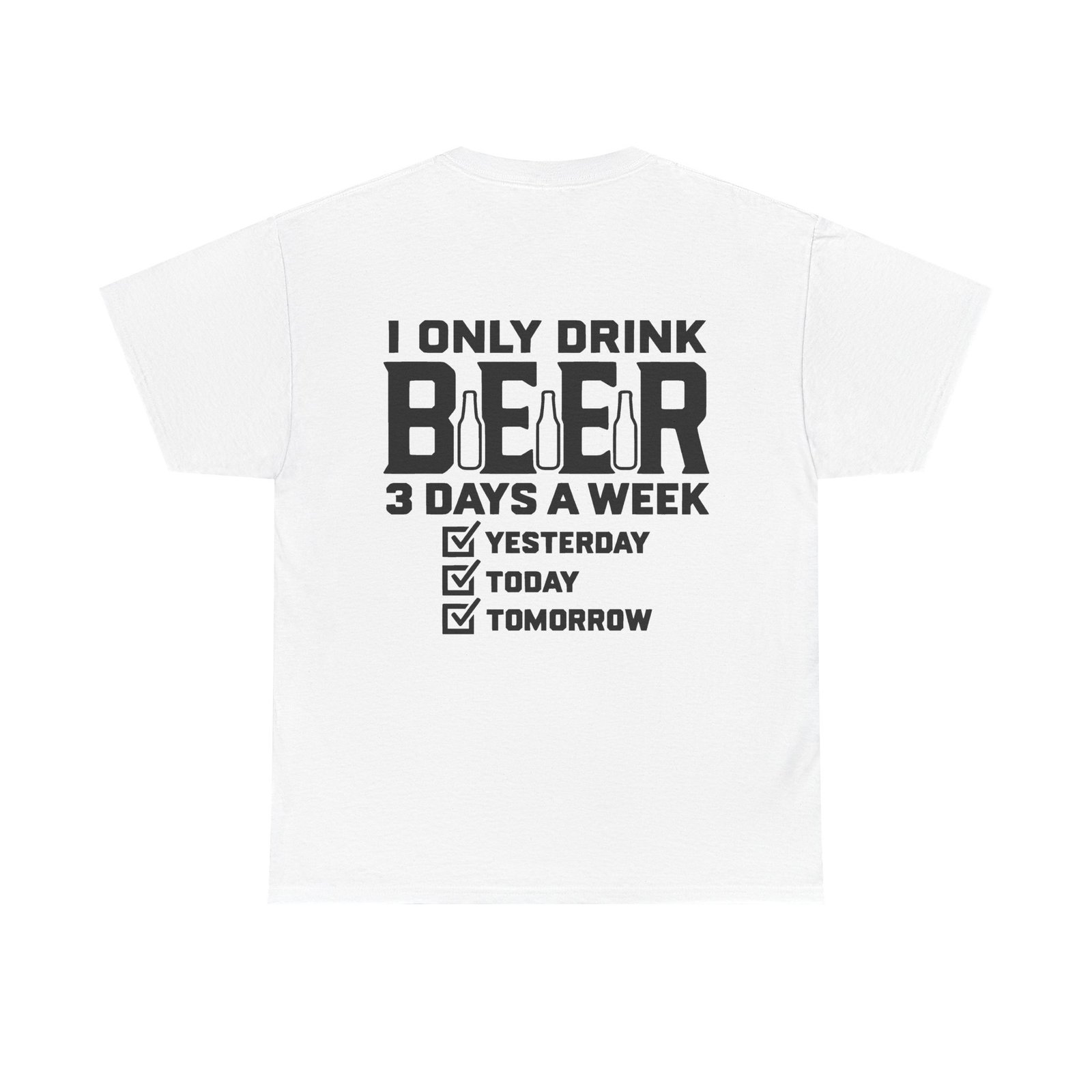I Only Drink Beer 3 Days A Week T-Shirt